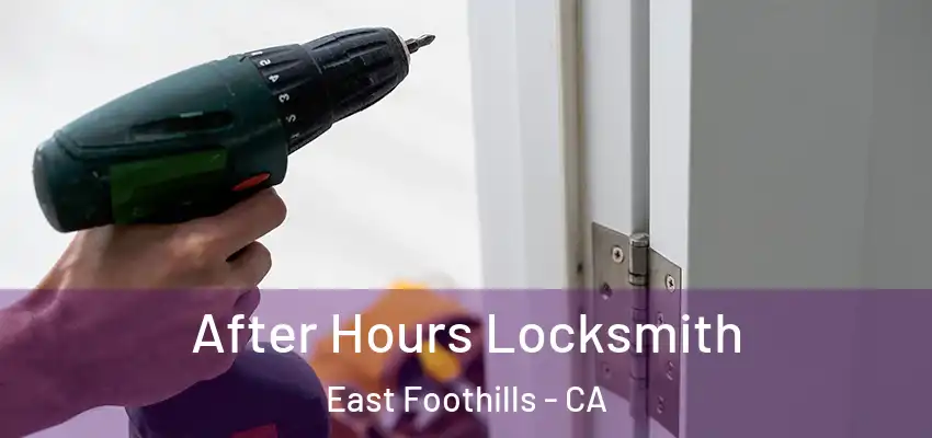  After Hours Locksmith East Foothills - CA