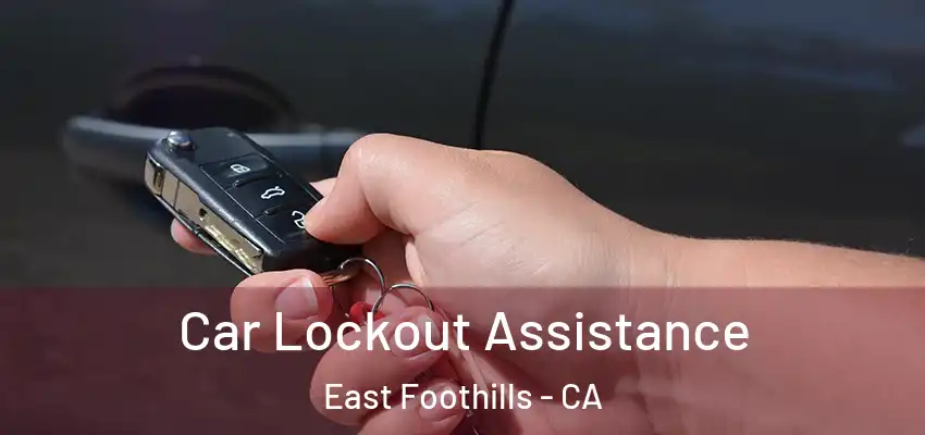  Car Lockout Assistance East Foothills - CA