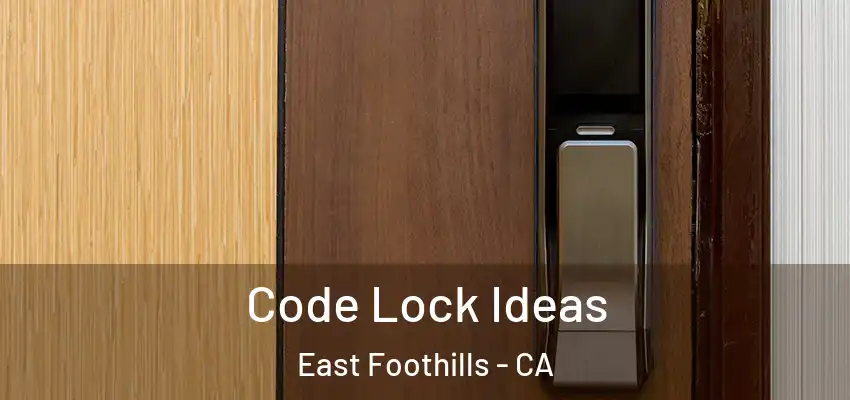  Code Lock Ideas East Foothills - CA
