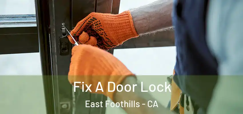  Fix A Door Lock East Foothills - CA