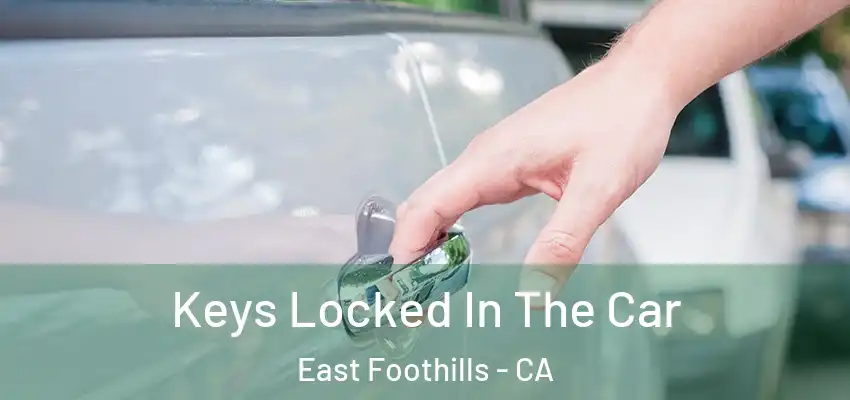  Keys Locked In The Car East Foothills - CA