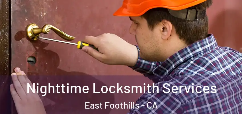  Nighttime Locksmith Services East Foothills - CA